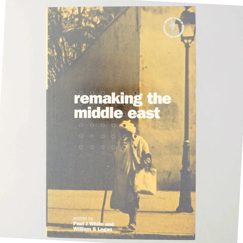Remaking the Middle East af Paul J. White, William S. Logan (Bog)