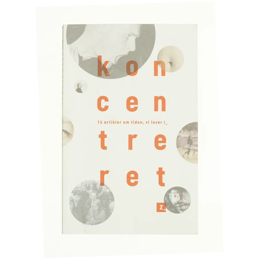 Koncentreret - 14 artikler om tiden, vi lever i fra Bog