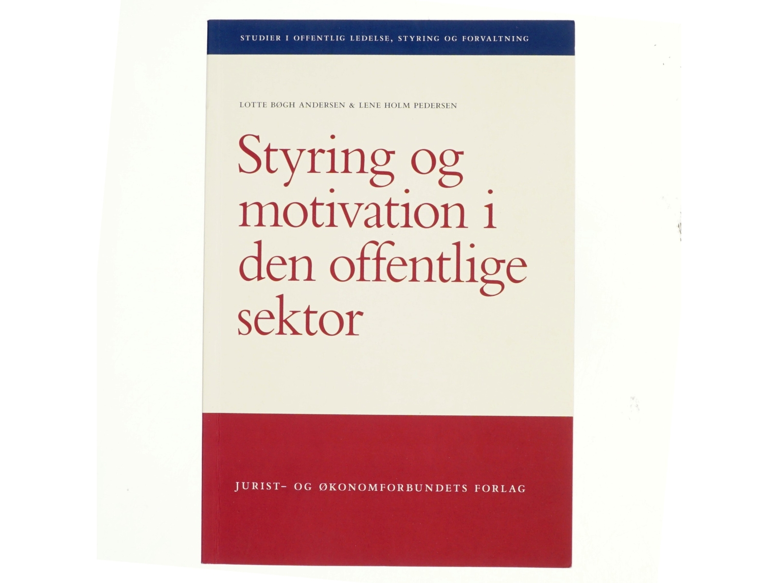 Styring og motivation i den offentlige sektor af Lotte Bøgh Andersen (Bog)