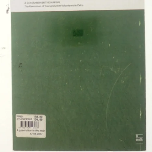 A generation in the making : the formation of young Muslim volunteers in Cairo : PhD thesis af Sara Lei Sparre (Bog)