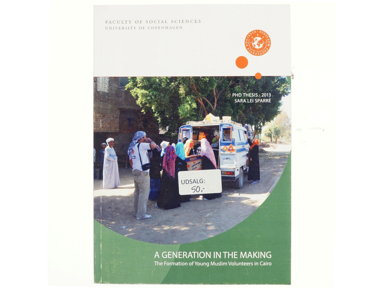 A generation in the making : the formation of young Muslim volunteers in Cairo : PhD thesis af Sara Lei Sparre (Bog)