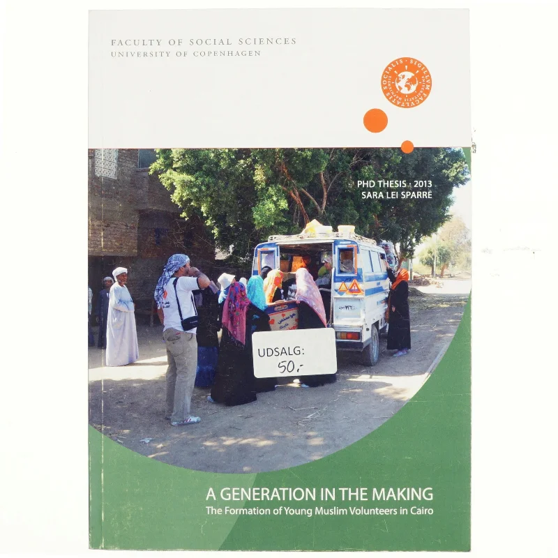 A generation in the making : the formation of young Muslim volunteers in Cairo : PhD thesis af Sara Lei Sparre (Bog)