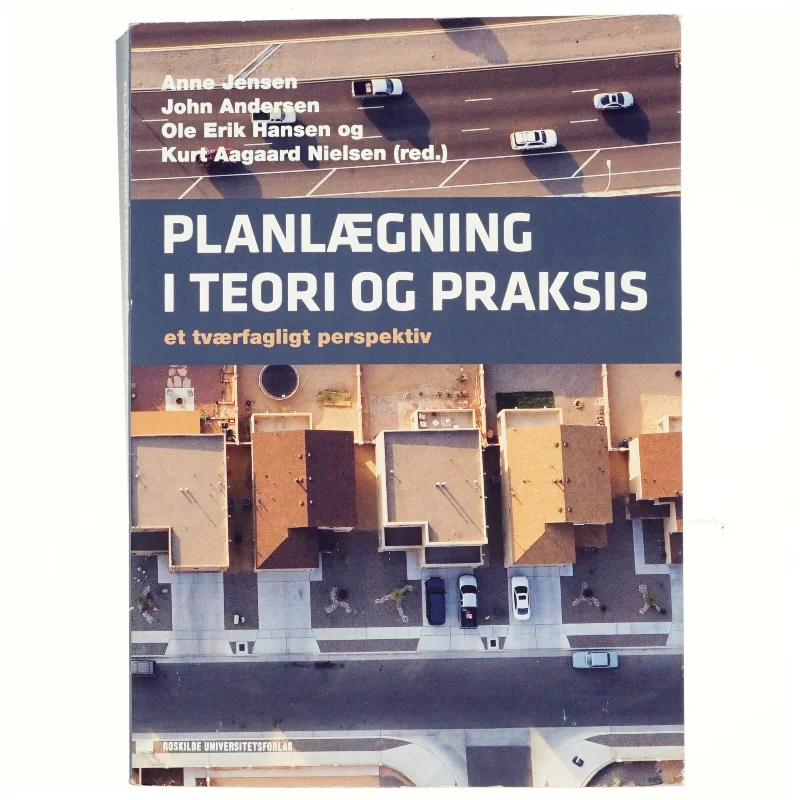 Planlægning i teori og praksis : et tværfagligt perspektiv af Anne Jensen (f. 1967-07-13) (Bog)