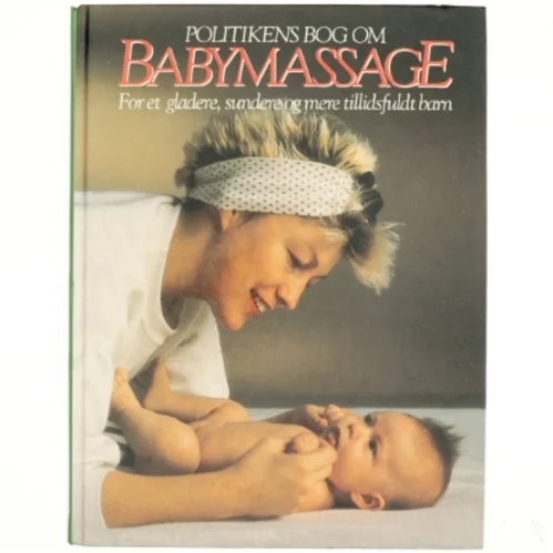 Politikens bog om babymassage : for et gladere, sundere og mere tillidsfuldt barn af Peter Walker (Bog)