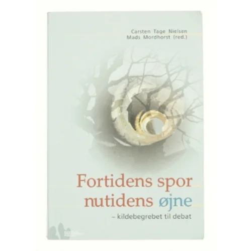Fortidens spor, nutidens øjne : kildebegrebet til debat (Bog)