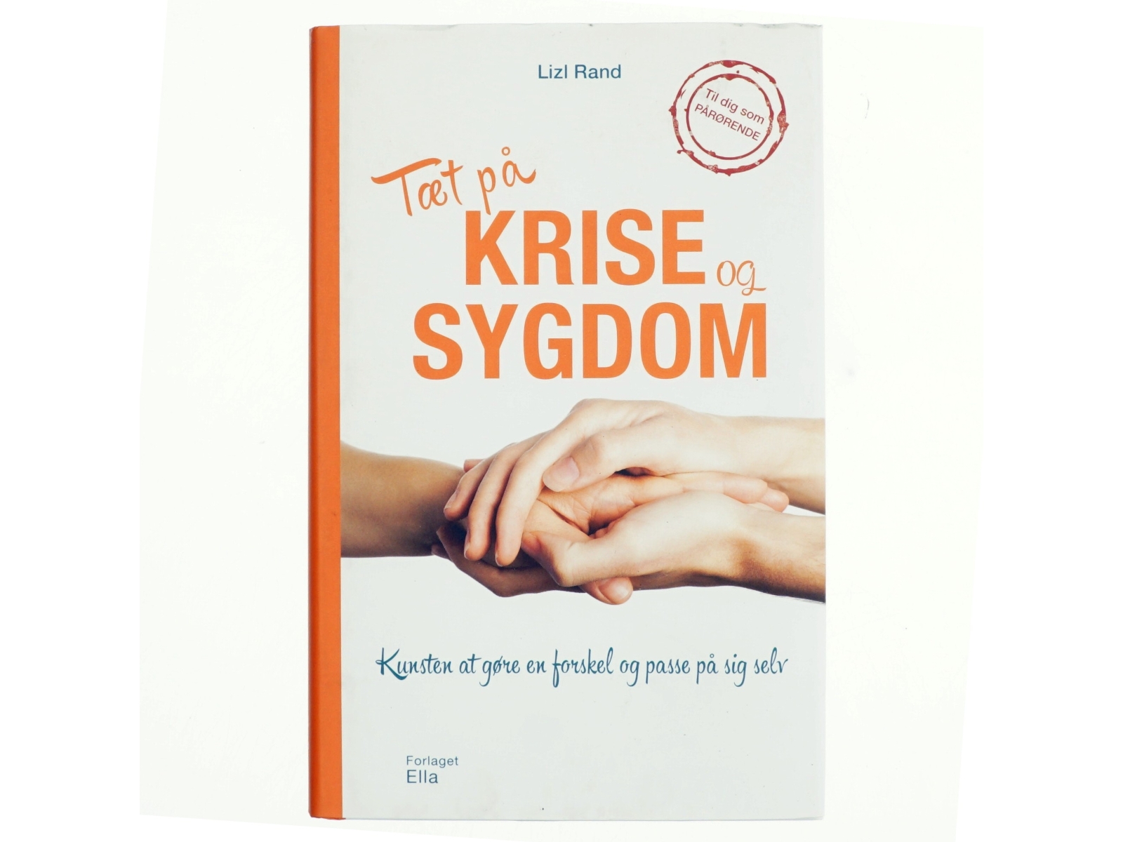 Tæt på krise og sygdom : kunsten at gøre en forskel og passe på sig selv af Lizl Rand (Bog)