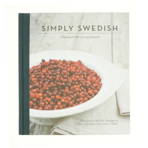 Simply Swedish : Flavours for Every Season af Christina Uhlin, Anita Shenoi Margareta Schildt Landgren (Bog)