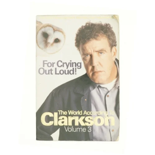 For Crying Out Loud! Vol. 3 : the World According to Clarkson by Jeremy Clarkson af Clarkson, Jeremy (Bog)