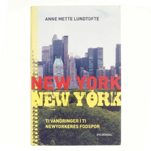 New York, New York : ti vandringer i newyorkernes fodspor af Anne Mette Lundtofte (Bog)