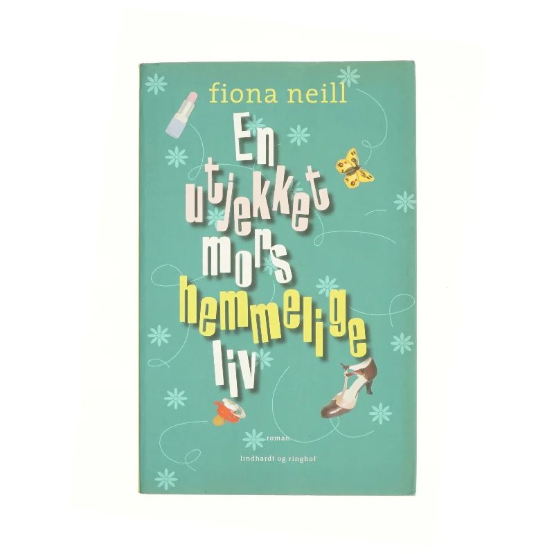 En utjekket mors hemmelige liv af Fiona Neill (Bog)