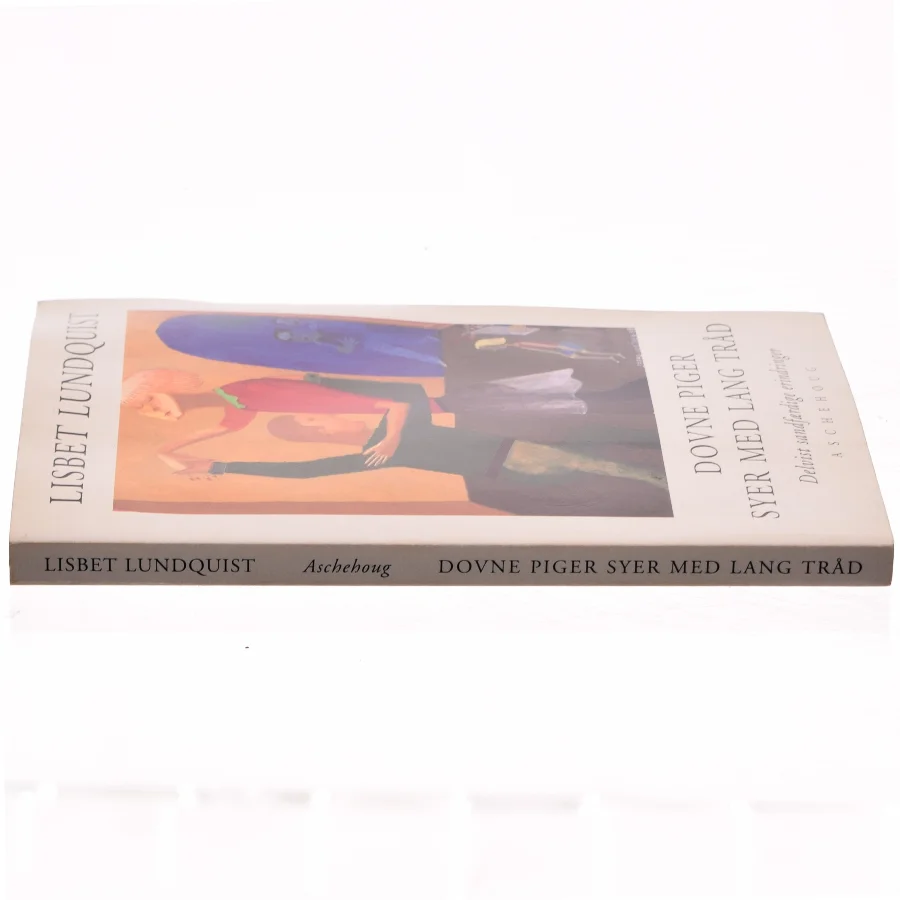 Dovne piger syer med lang tråd : delvist sandfærdige erindringer af Lisbet Lundquist (Bog)