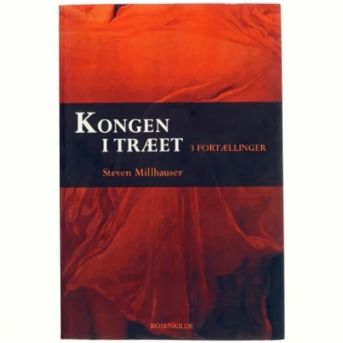 Kongen i træet : 3 fortællinger af Steven Millhauser (Bog)