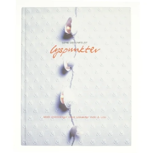 Lyspunkter : skab stemninger med lyskæder inde & ude af Lene Ostenfeldt (Bog)