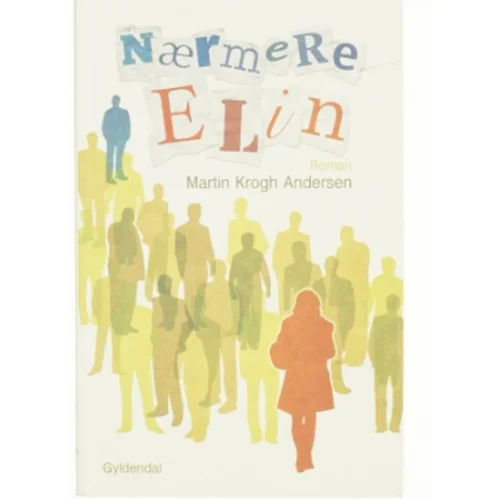 Nærmere Elin : roman af Martin Krogh Andersen (Bog) fra Gyldendal