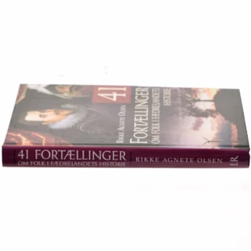 41 fortællinger om folk i fædrelandets historie af Rikke Agnete Olsen (f. 1939) (Bog)