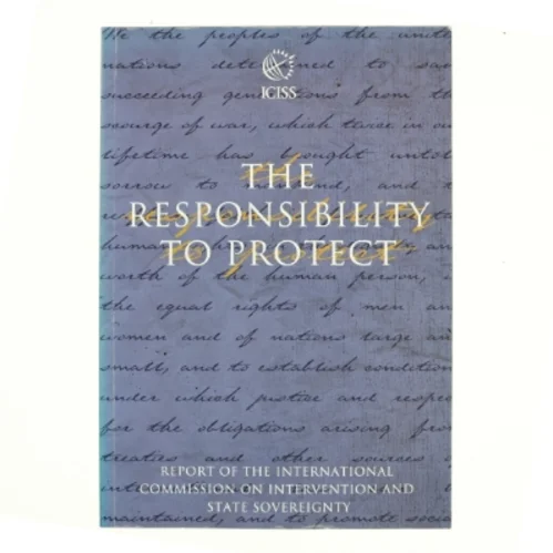 The Responsibility to Protect : Report of the International Commission on Intervention and State Sovereignty (Bog)