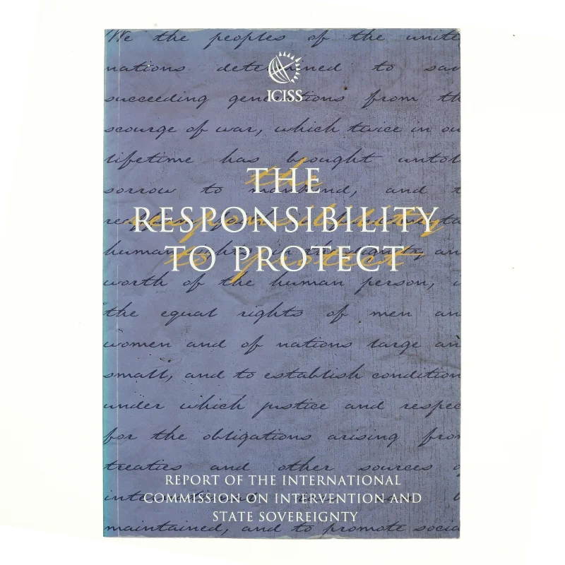 The Responsibility to Protect : Report of the International Commission on Intervention and State Sovereignty (Bog)