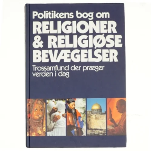 Politikens bog om religioner & religiøse bevægelser : trossamfund der præger verden i dag af Mogens Müller (Bog)