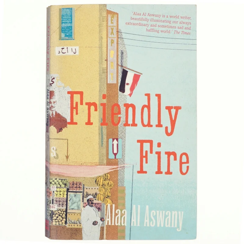 Friendly fire af Alaa Al Aswany (Bog)