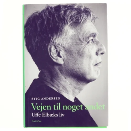 Vejen til noget andet : Uffe Elbæks liv af Stig Andersen (f. 1949) (Bog)