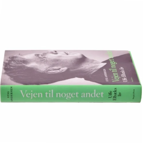 Vejen til noget andet : Uffe Elbæks liv af Stig Andersen (f. 1949) (Bog)
