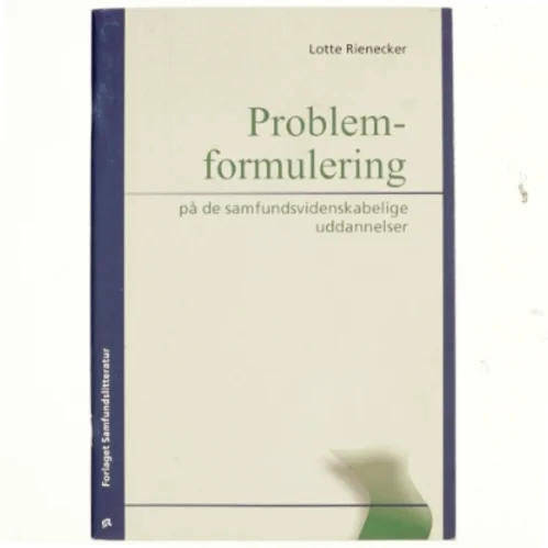 Problemformulering på de samfundsvidenskabelige uddannelser af Lotte Rienecker (Bog)