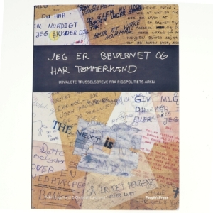 Jeg er bevæbnet og har tømmermænd : udvalgte trusselsbreve fra Rigspolitiets arkiv (Bog)