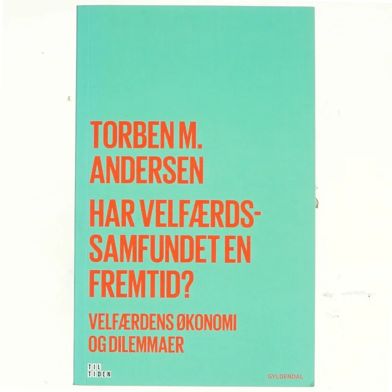 Har velfærdssamfundet en fremtid? : velfærdens økonomi og dilemmaer af Torben M. Andersen (f. 1956) (Bog)