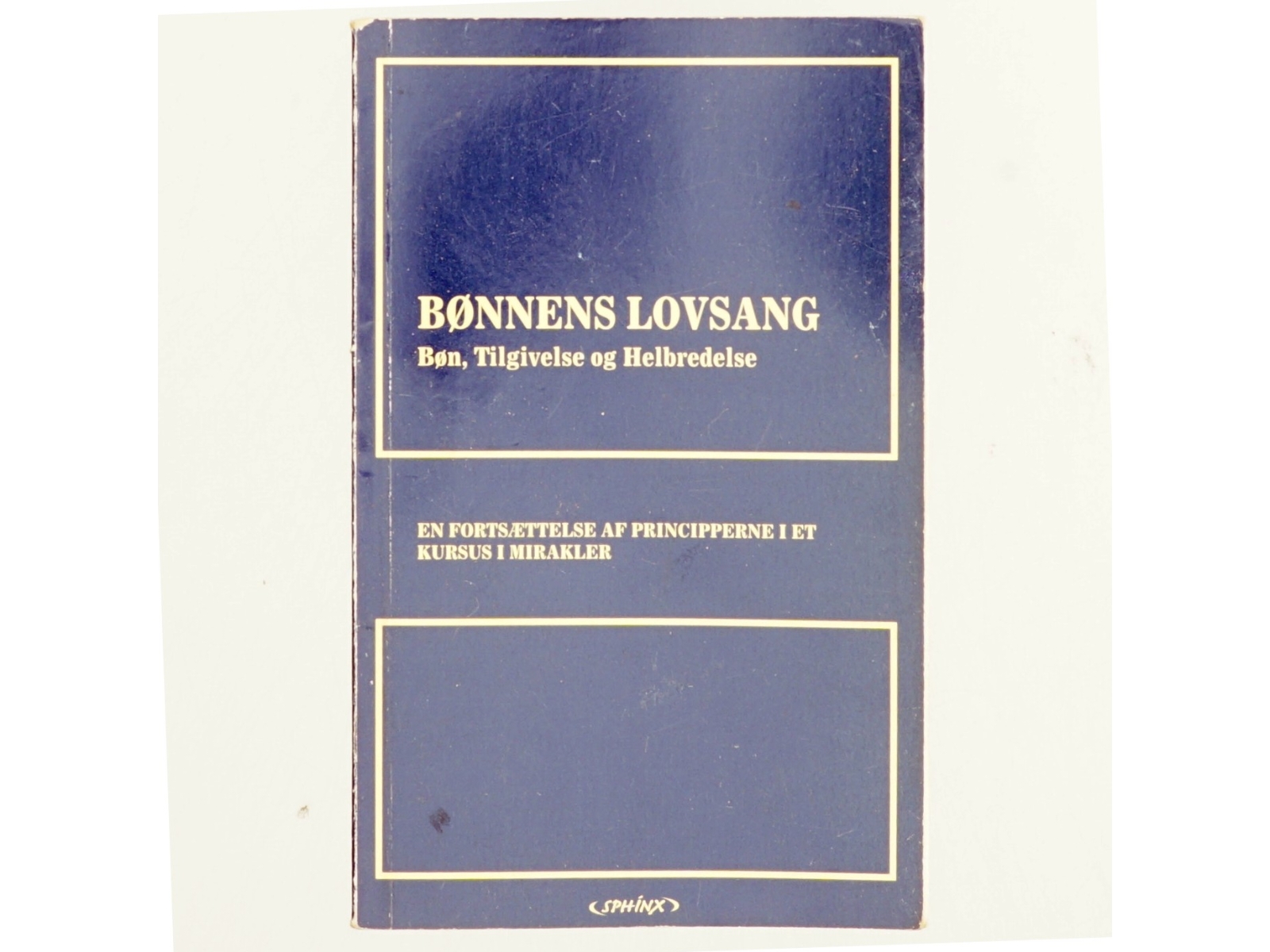 Bønnens lovsang : bøn, tilgivelse, helbredelse : et tillæg til Et kursus i mirakler af Helen Schucman (Bog)