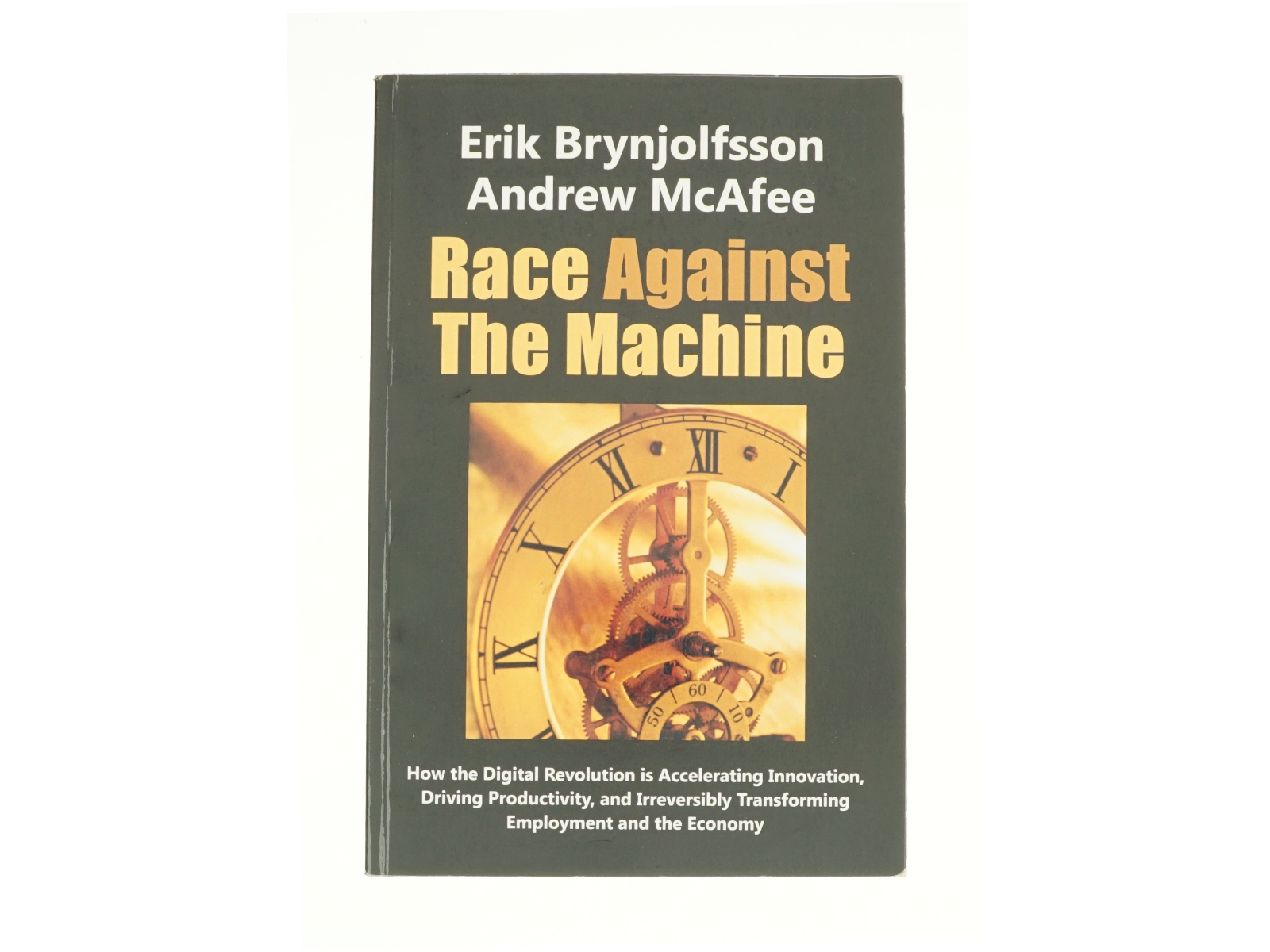 Race Against the Machine: How the Digital Revolution Is Accelerating Innovation, Driving Productivity, and Irreversibly Transforming Employment and Th af Erik Brynjolfsson, Andrew McAfee (Bog)