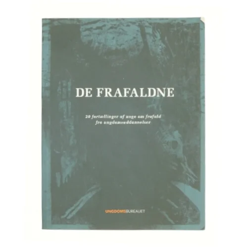 De frafaldne : 20 fortællinger af unge om frafald fra ungdomsuddannelser (Bog)