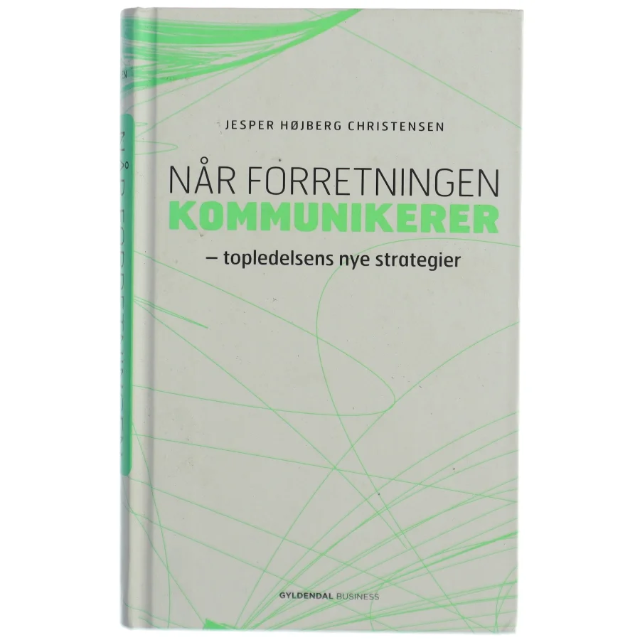 Når forretningen kommunikerer : topledelsens nye strategier af Jesper Højberg Christensen (Bog)