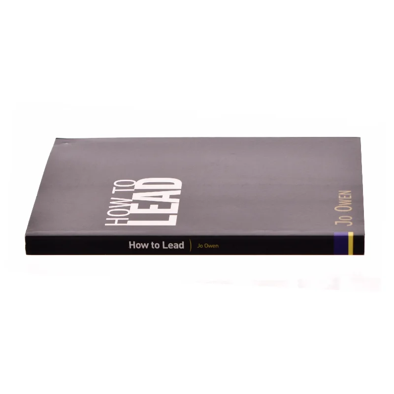 How to Lead : What You Actually Need to Do to Manage, Lead and Succeed af Jo Owen (Bog)