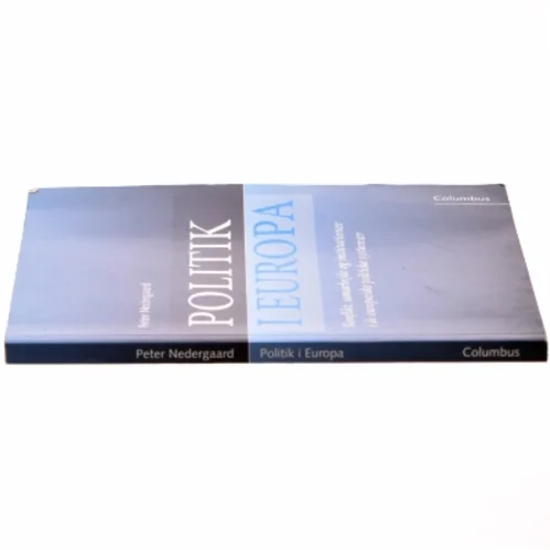 Politik i Europa : konflikt, samarbejde og institutioner i de europæiske politiske systemer af Peter Nedergaard (Bog)