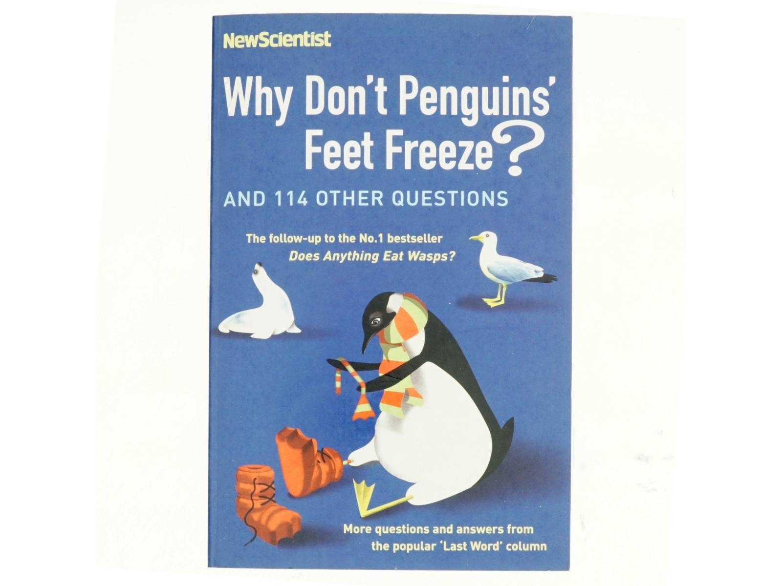 Why don't penguins' feet freeze? : and 114 other questions : more questions and answers from the popular "Last Word" column af Mike O'Hare (Bog)