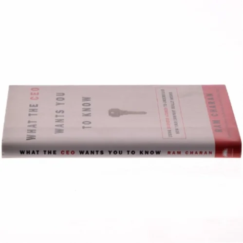 What the CEO wants you to know : using business acumen to understand how your company really works af Ram Charan (Bog)