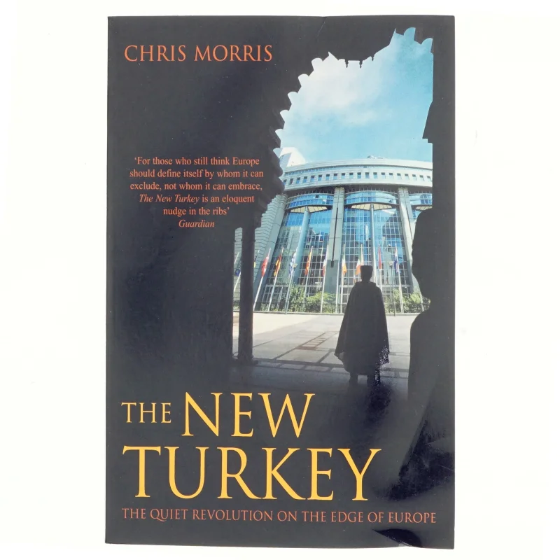 The new Turkey : the quiet revolution on the edge of Europe af Chris Morris (Bog)