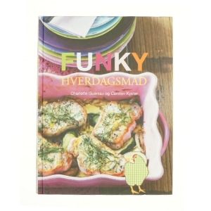 Funky hverdagsmad af Charlotte Guéniau & Carsten Kyster (Kogebog)