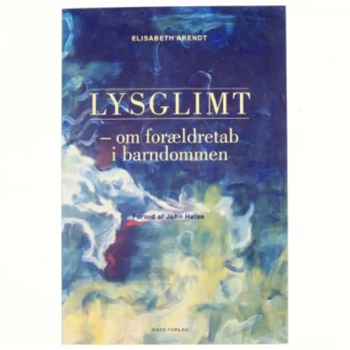 Lysglimt : om forældretab i barndommen af Elisabeth Arendt (f. 1975) (Bog)
