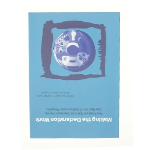 Making the Declaration Work: the United Nations Declaration on the Rights of Indigenous Peoples (Bog)
