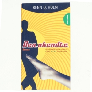 Den ukendte : roman af Benn Q. Holm (f. 1962) (Bog)