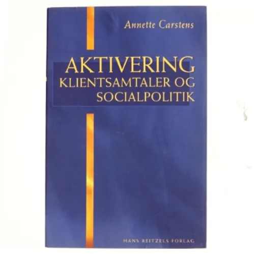 Aktivering - klientsamtaler og socialpolitik af Annette Carstens (Bog)
