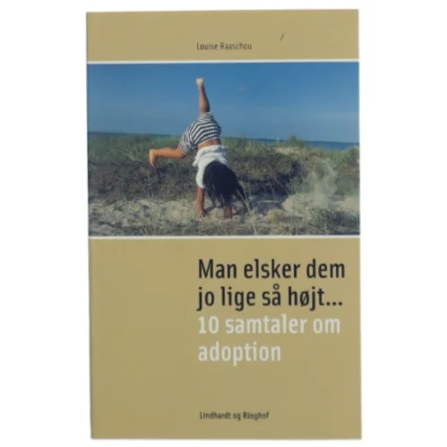Man elsker dem jo lige så højt : 10 samtaler om adoption af Louise Raaschou (Bog)