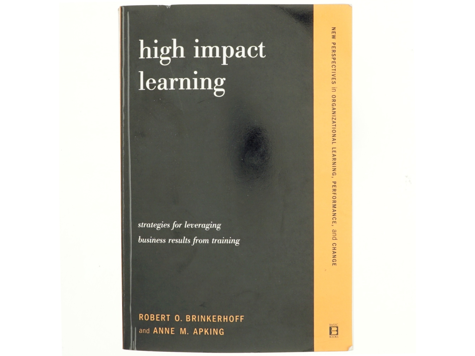 High-impact learning : strategies for leveraging, business results from training af Robert O. Brinkerhoff (Bog)