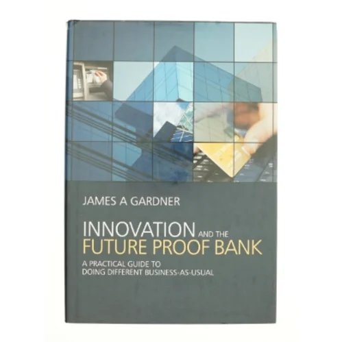 Innovation and the future proof bank af James A Gardner (Bog)