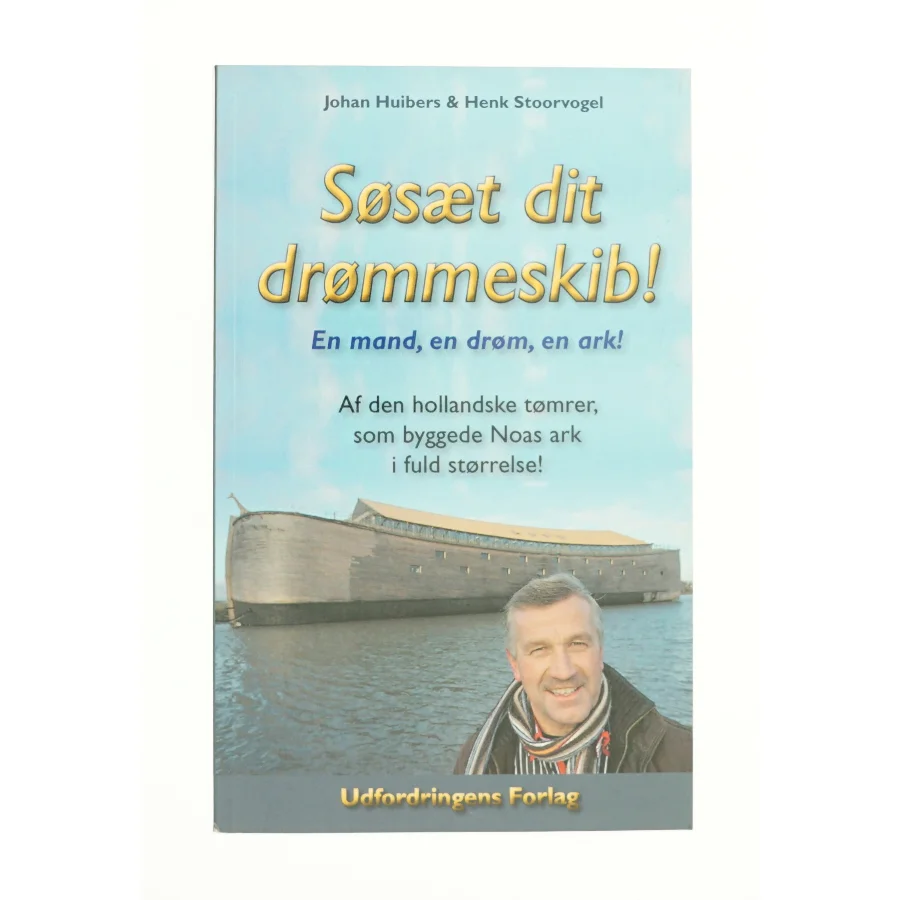 Søsæt dit drømmeskib! af Henk Stoorvogel, Johan Huibers (f. 1958) (Bog)