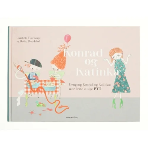 Konrad og Katinka - dengang Konrad og Katinkas mor lærte at sige pyt af Betina Hundebøll, Charlotte Thorhauge (Bog)