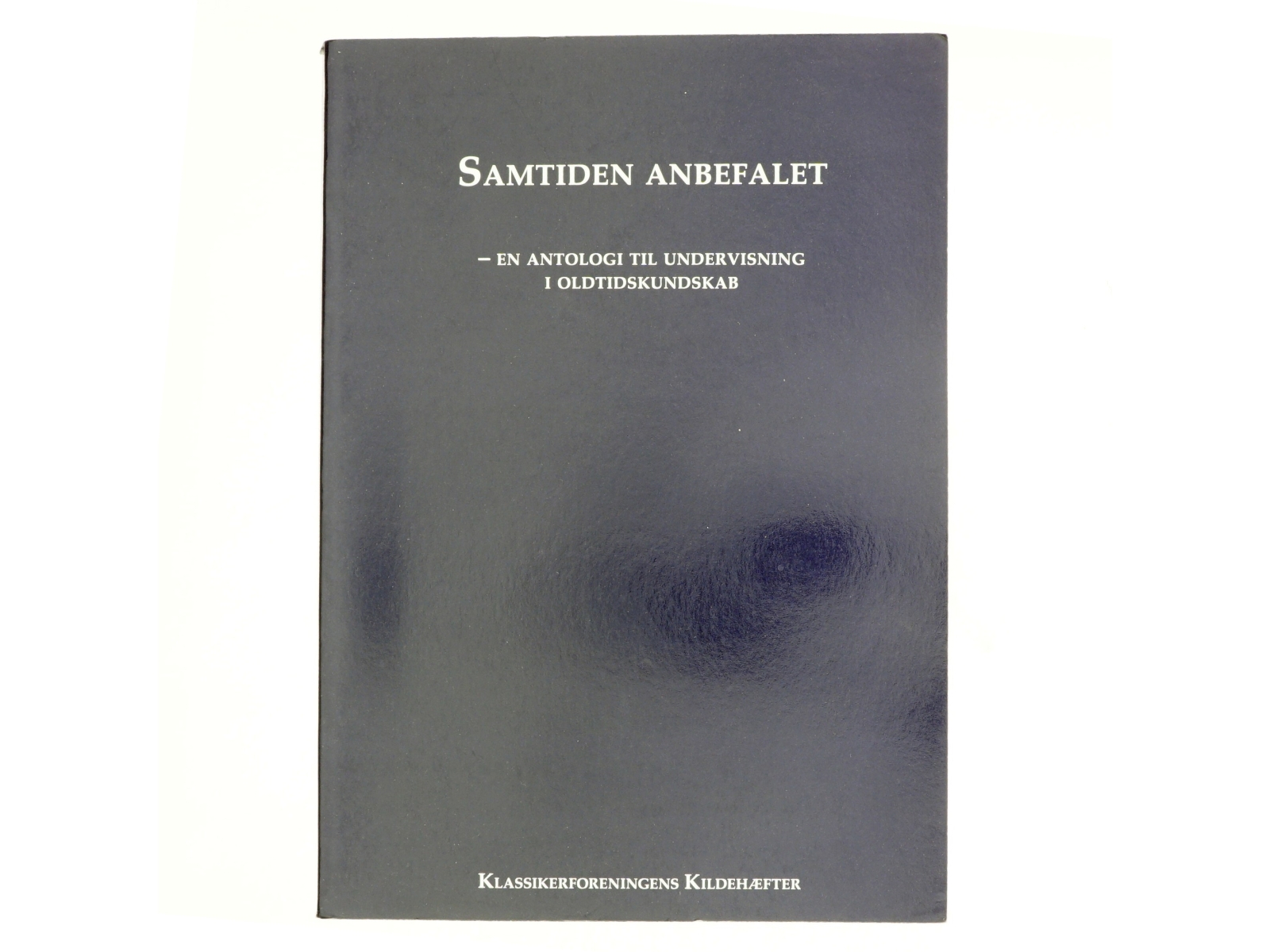 Samtiden anbefalet : en antologi til undervisning i oldtidskundskab (Bog)