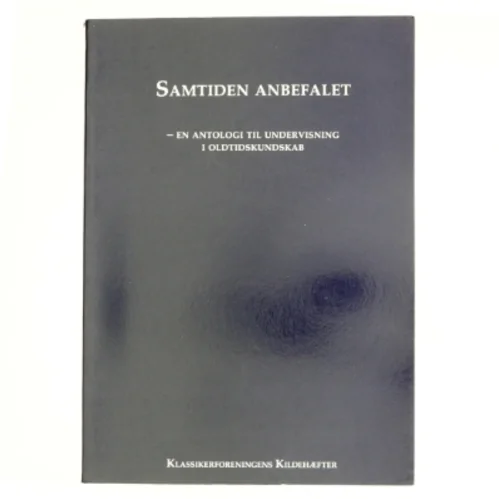 Samtiden anbefalet : en antologi til undervisning i oldtidskundskab (Bog)