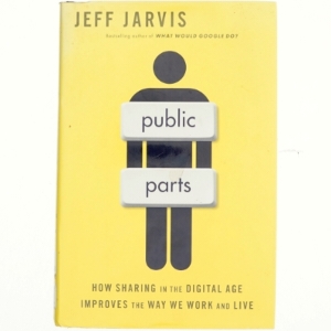 Public parts : how sharing in the digital age improves the way we work and live af Jeff Jarvis (1954-) (Bog)